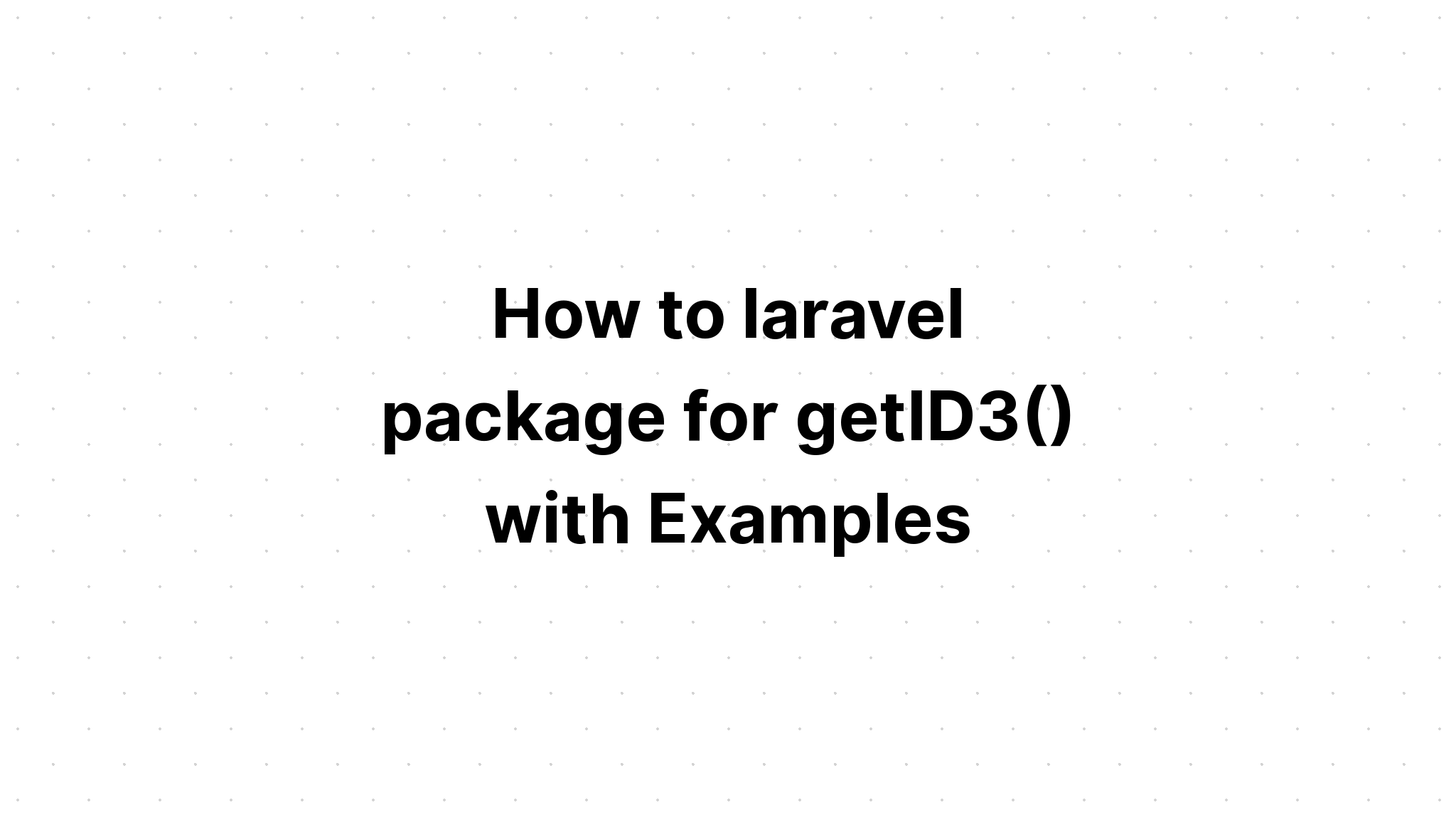 Cách tạo gói laravel cho getID3() với các ví dụ